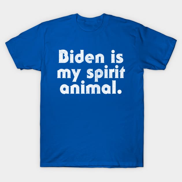 Biden Is My Spirit Animal T-Shirt by DankFutura